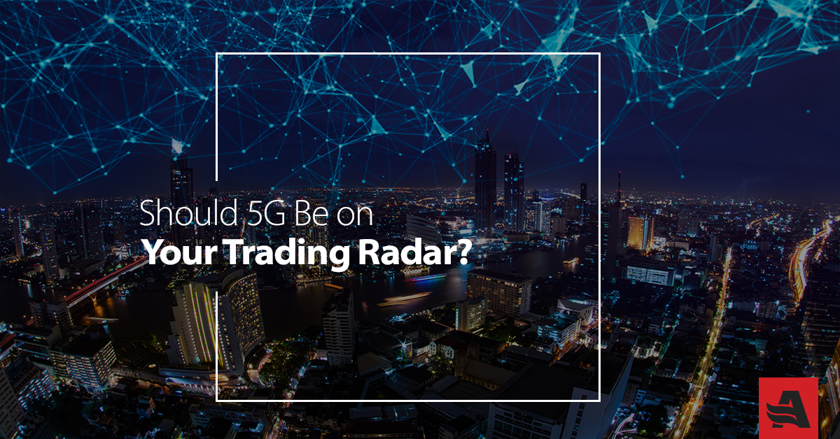 Should the 5G Network Be on Your Trading Radar?