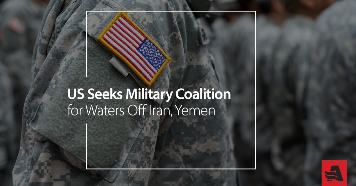US Seeks Military Coalition for Waters Off Iran, Yemen