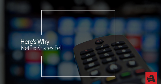 Here’s Why Netflix Shares Fell