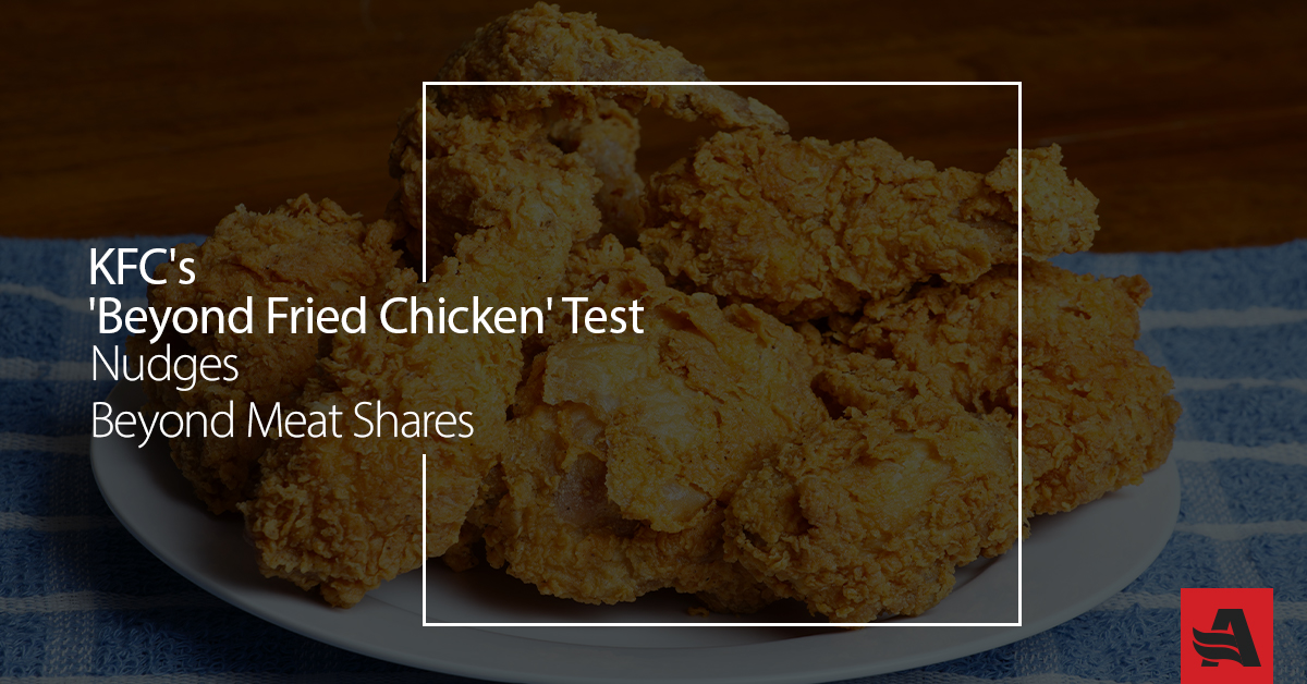 KFC’s ‘Beyond Fried Chicken’ Test Nudges Beyond Meat Shares