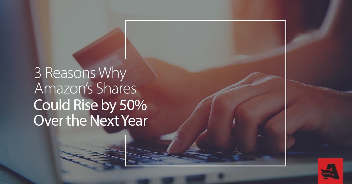 3 Reasons Why Amazon’s Shares Could Rise by 50% Over the Next Year